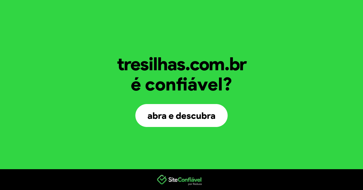 O site tresilhas.com.br é confiável?