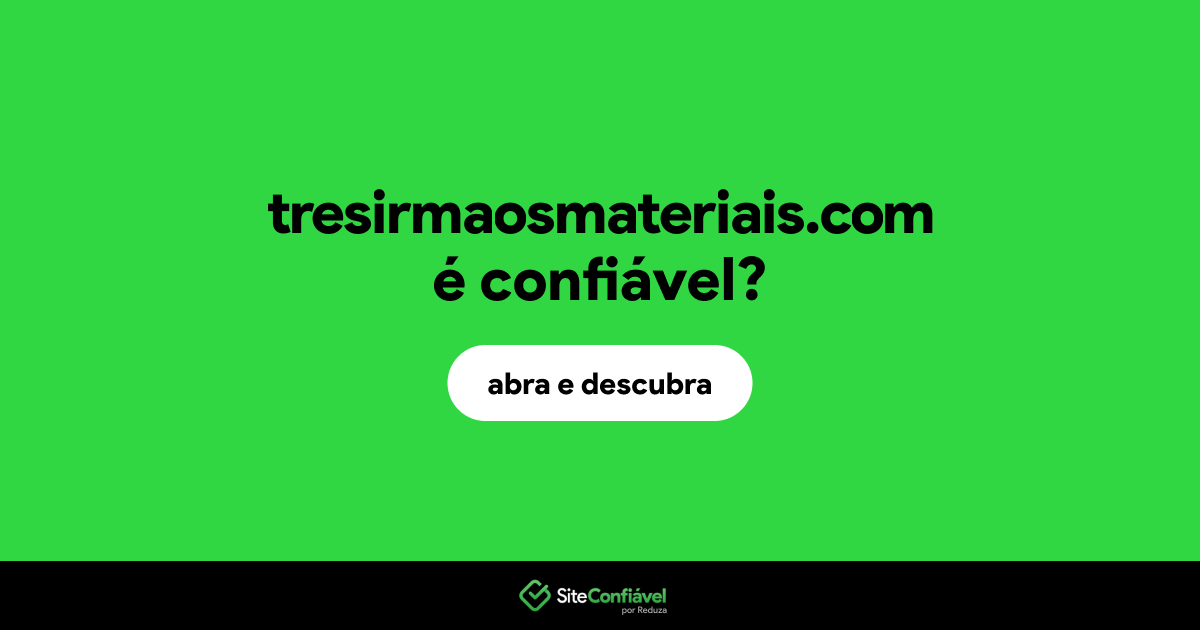 O site tresirmaosmateriais.com é confiável?