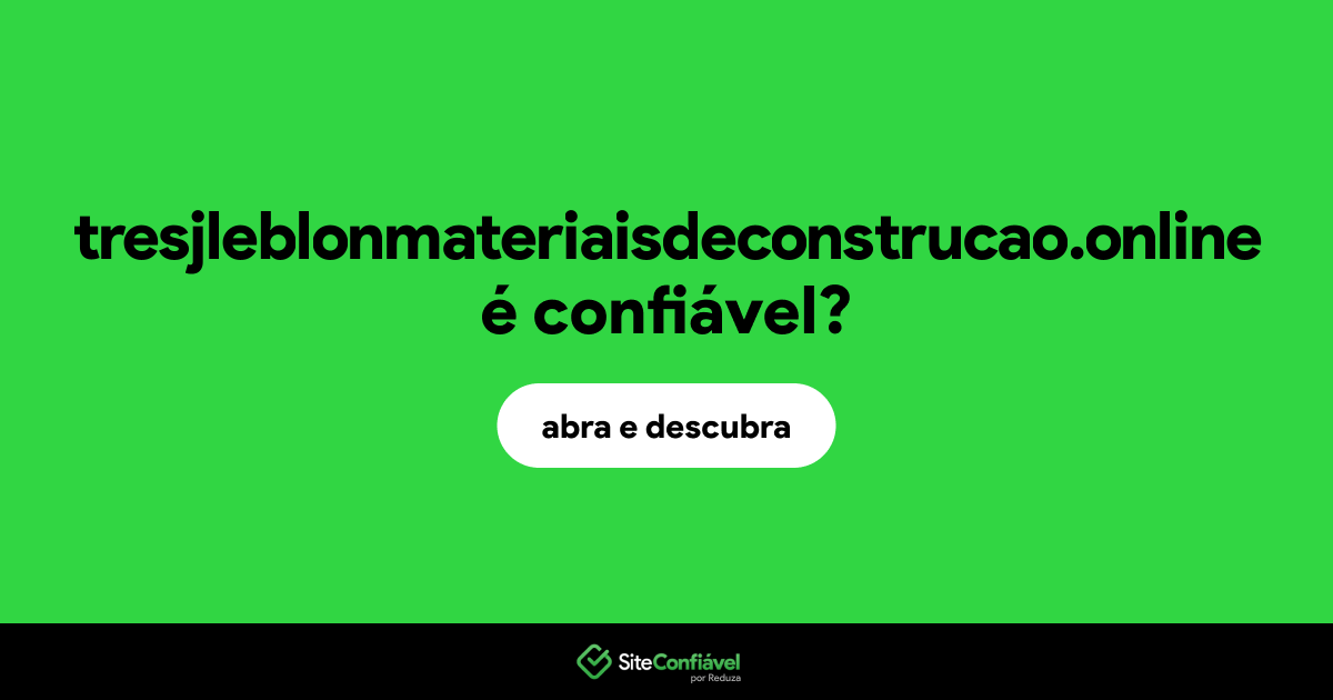 O site tresjleblonmateriaisdeconstrucao.online é confiável?