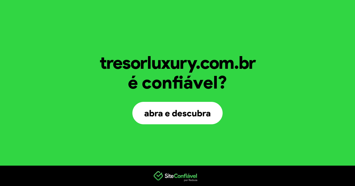 O site tresorluxury.com.br é confiável?