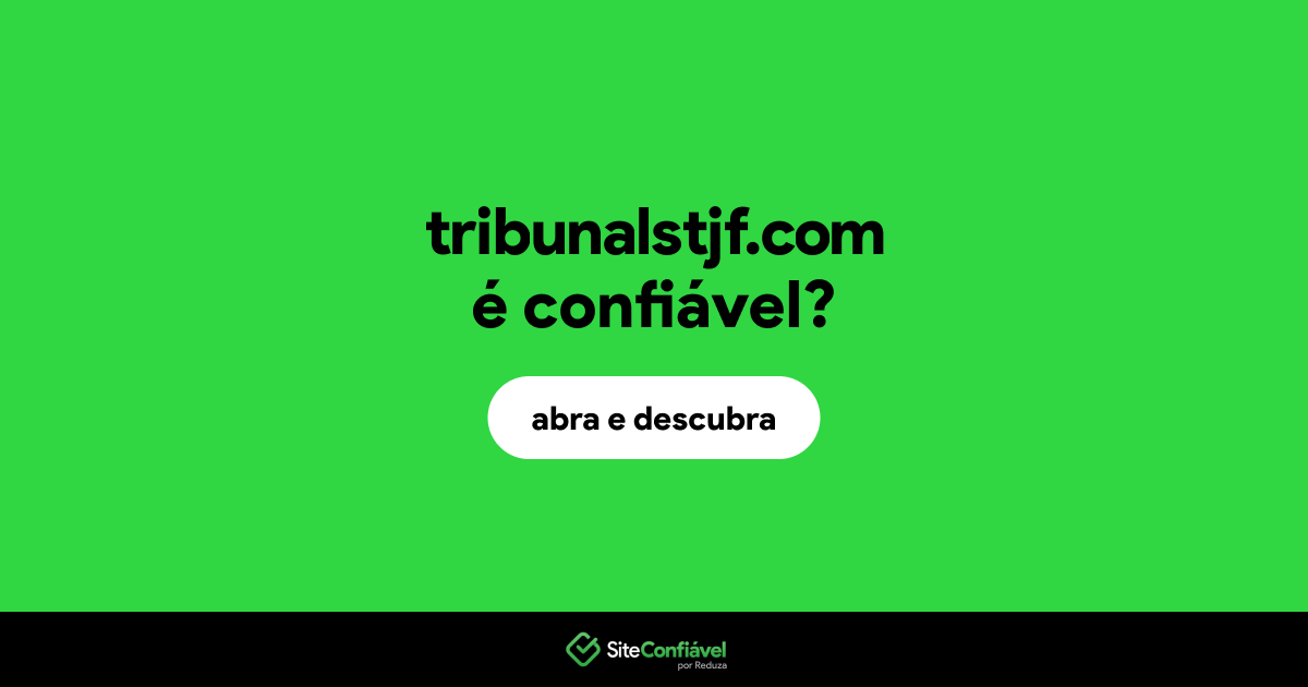 O site tribunalstjf.com é confiável?