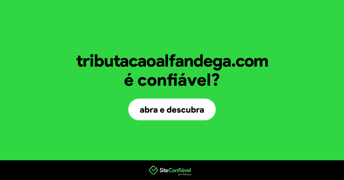 O site tributacaoalfandega.com é confiável?