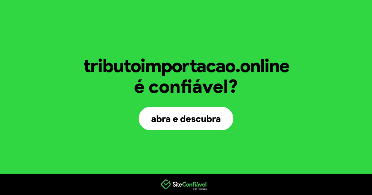O site tributoimportacao.online é confiável?