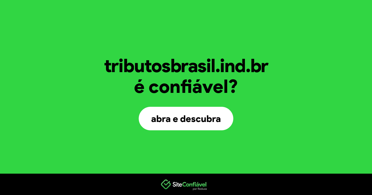 O site tributosbrasil.ind.br é confiável?