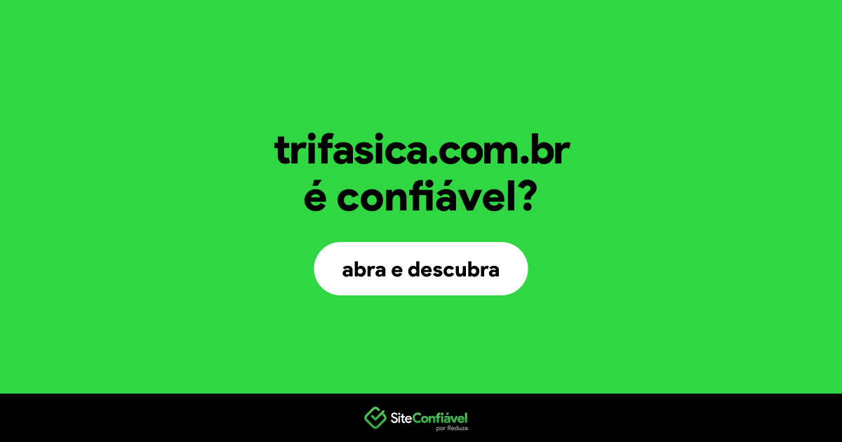 O site trifasica.com.br é confiável?