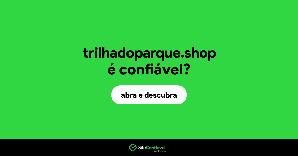 O site trilhadoparque.shop é confiável?