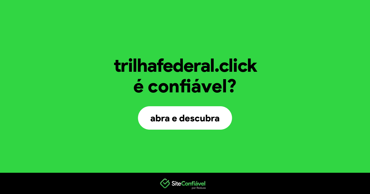 O site trilhafederal.click é confiável?