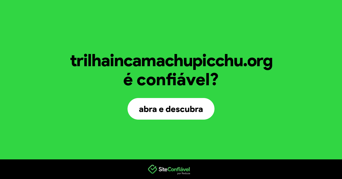 O site trilhaincamachupicchu.org é confiável?