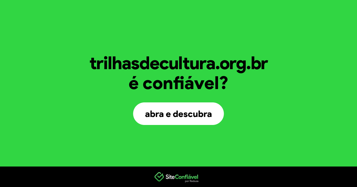 O site trilhasdecultura.org.br é confiável?