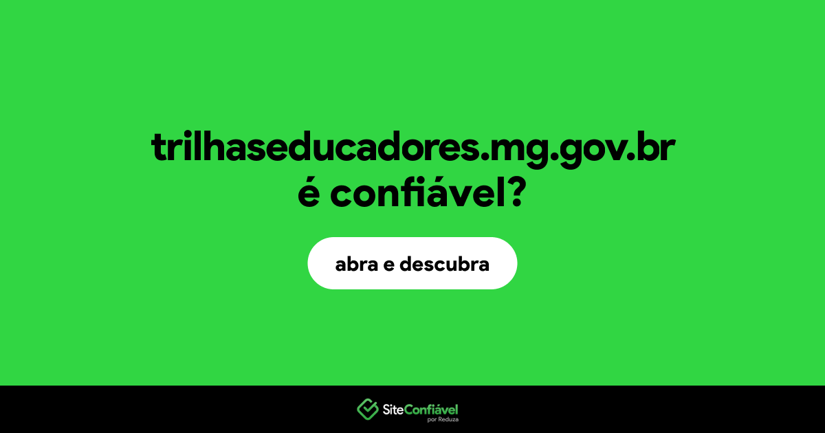 O site trilhaseducadores.mg.gov.br é confiável?