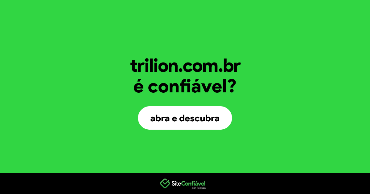O site trilion.com.br é confiável?
