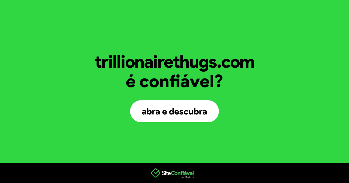 O site trillionairethugs.com é confiável?