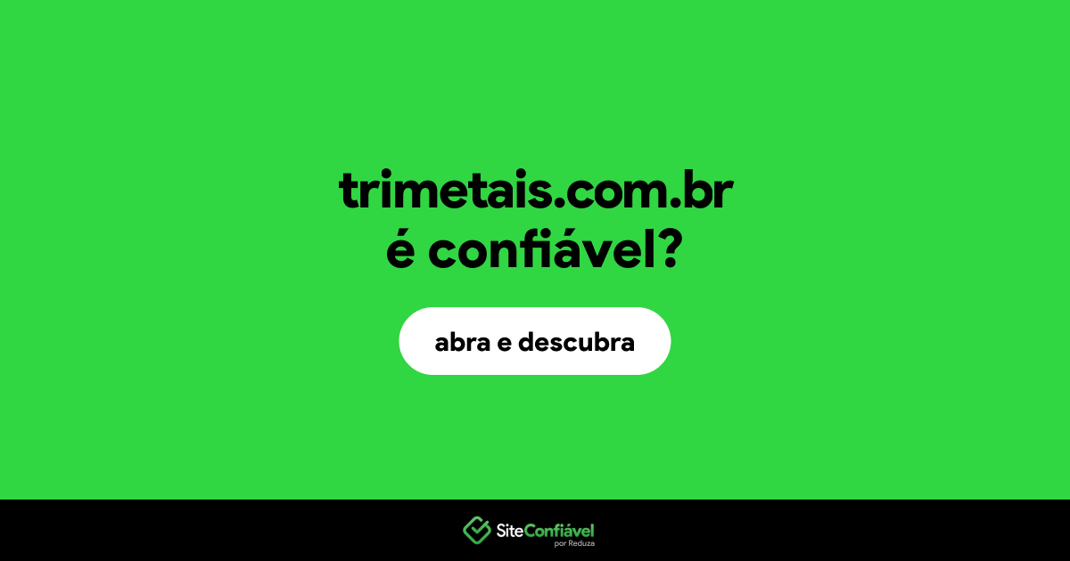 O site trimetais.com.br é confiável?