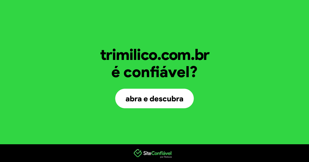 O site trimilico.com.br é confiável?