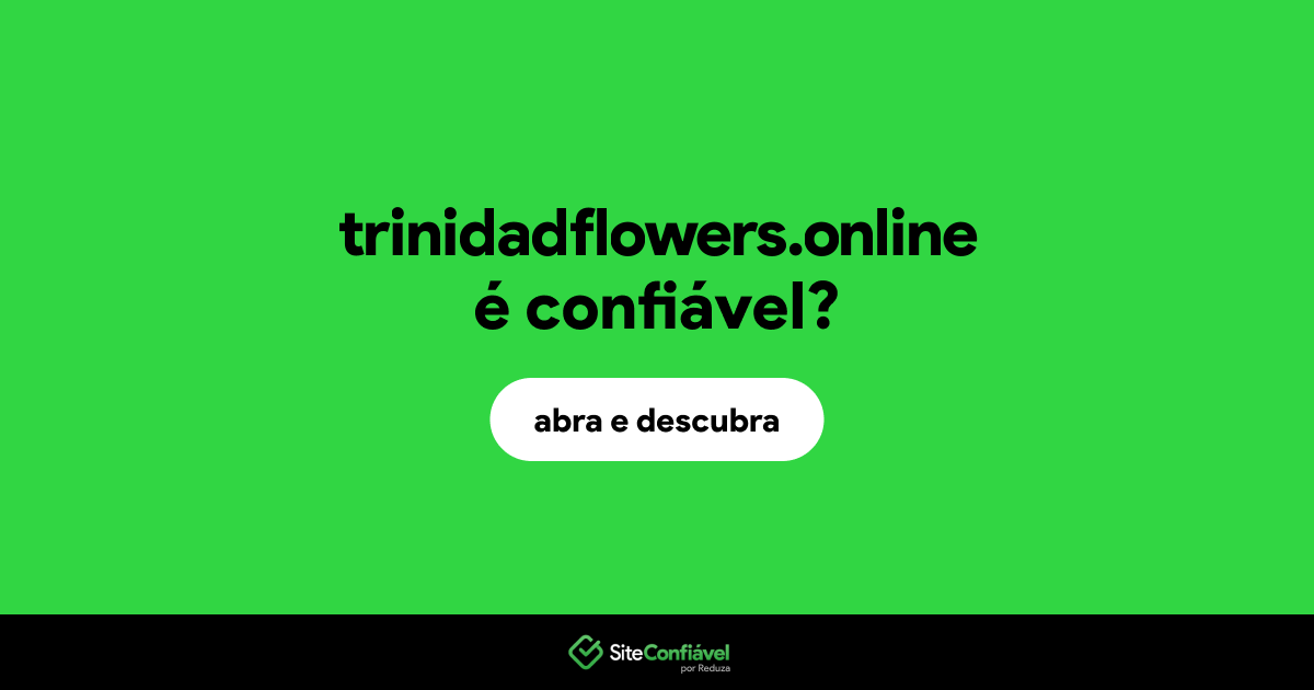 O site trinidadflowers.online é confiável?
