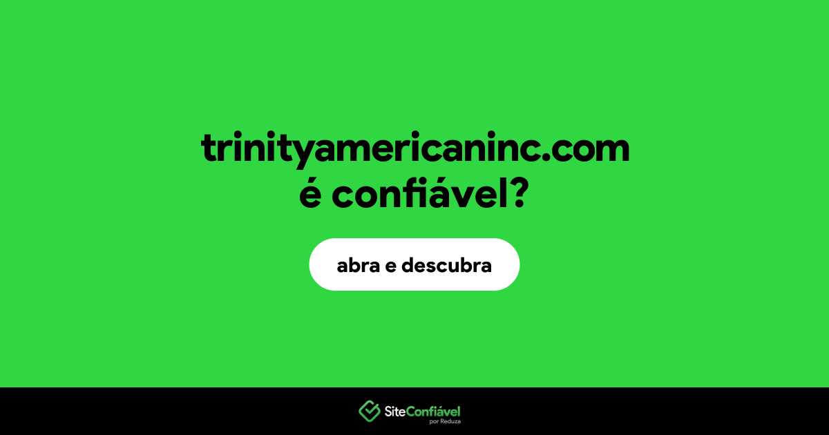 O site trinityamericaninc.com é confiável?