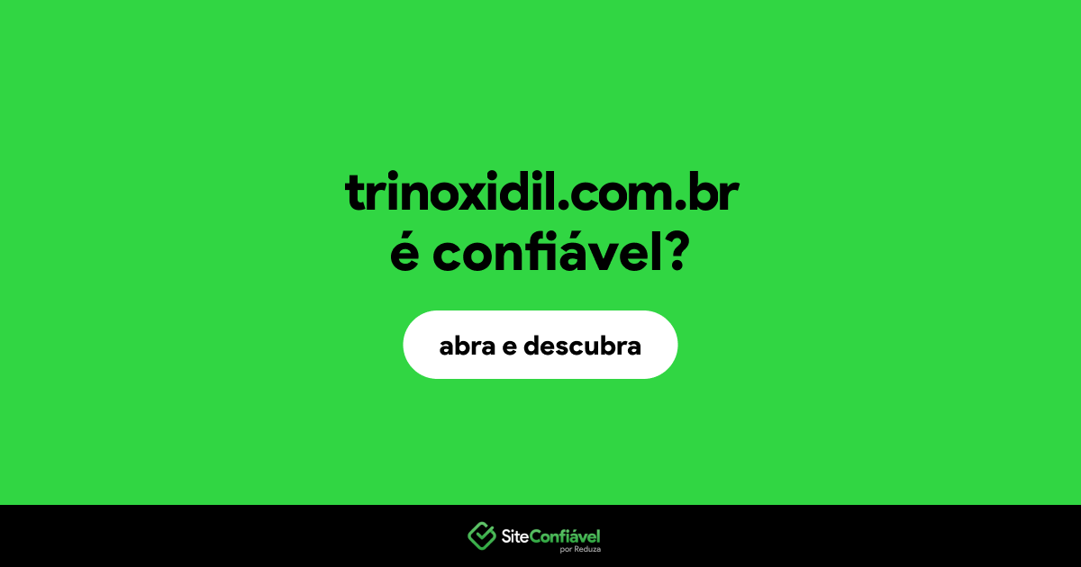 O site trinoxidil.com.br é confiável?