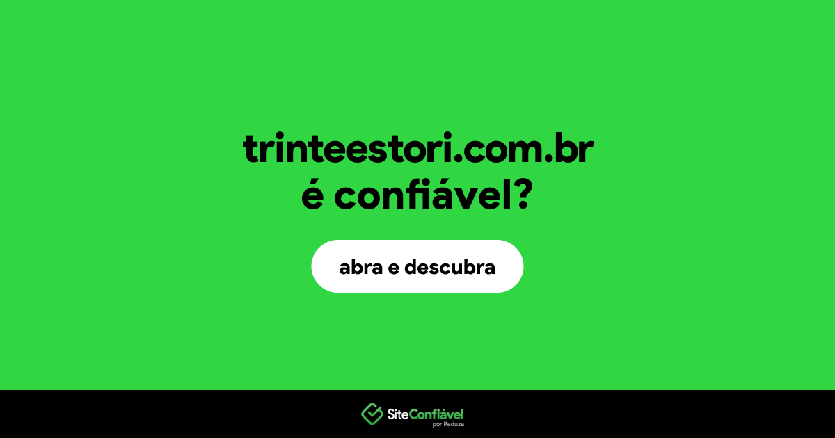 O site trinteestori.com.br é confiável?