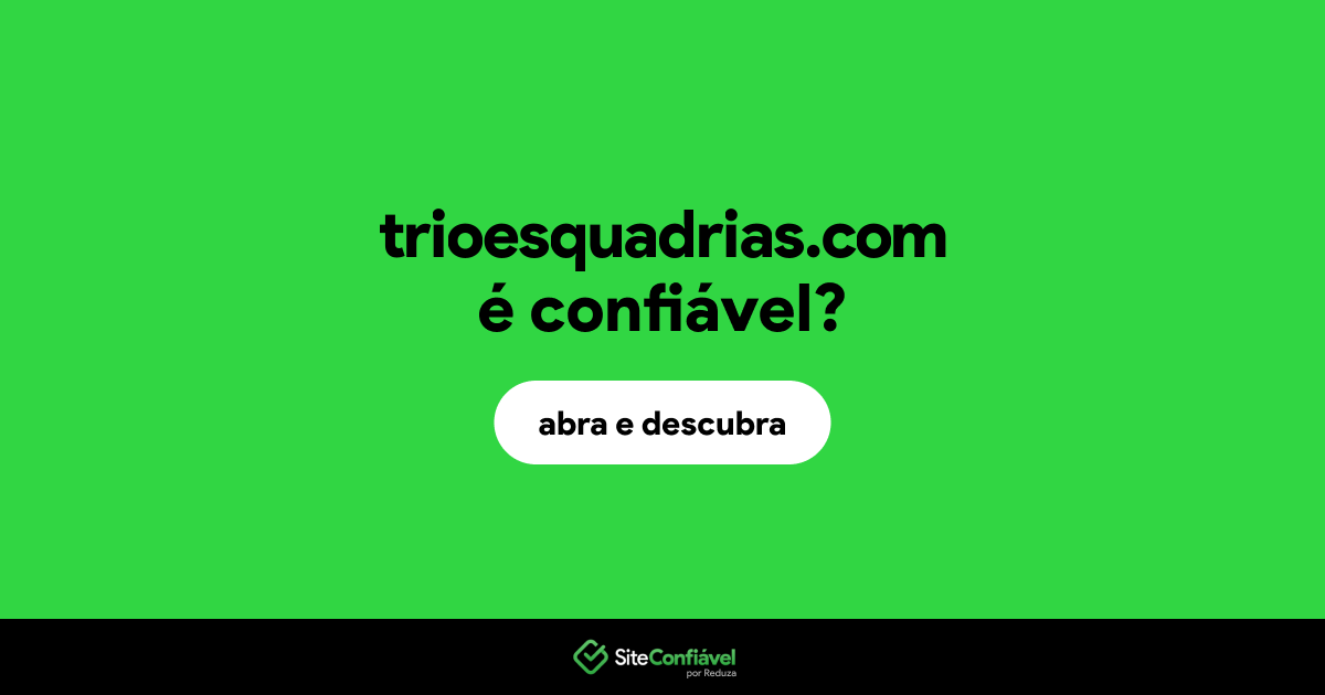 O site trioesquadrias.com é confiável?