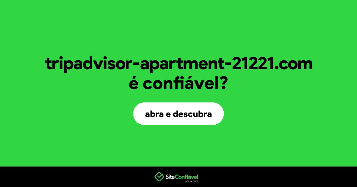 O site tripadvisor-apartment-21221.com é confiável?
