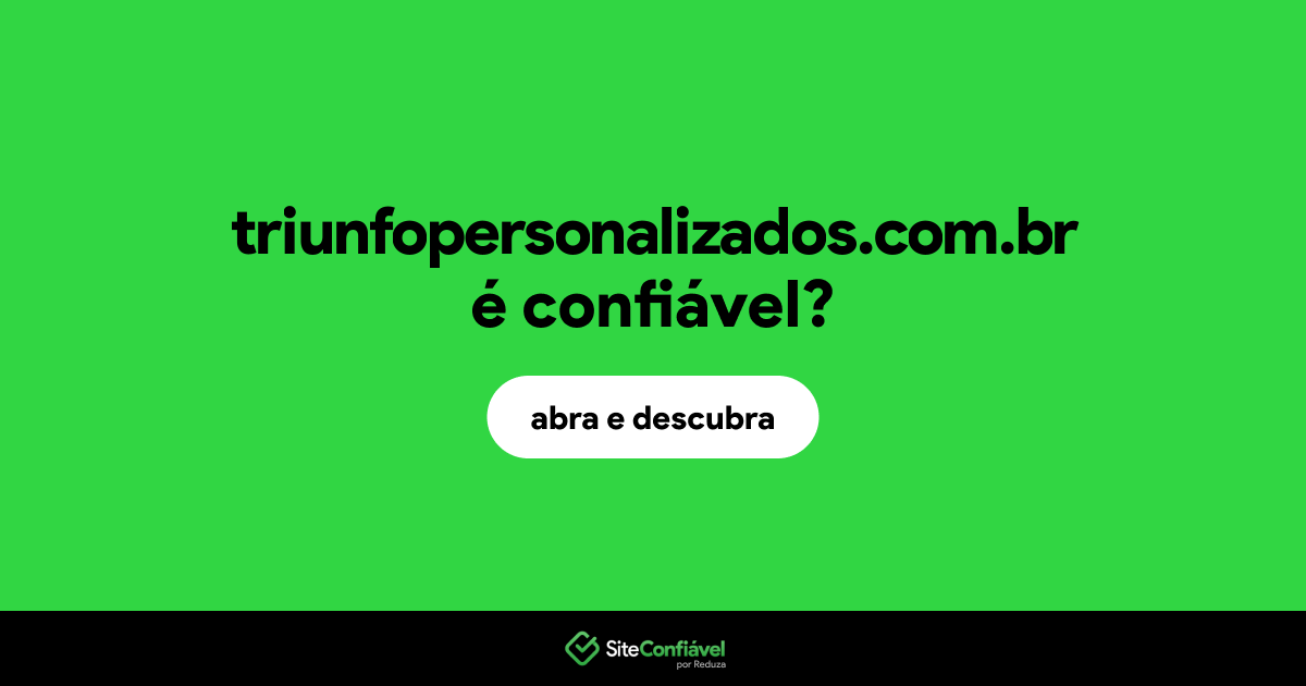 O site triunfopersonalizados.com.br é confiável?