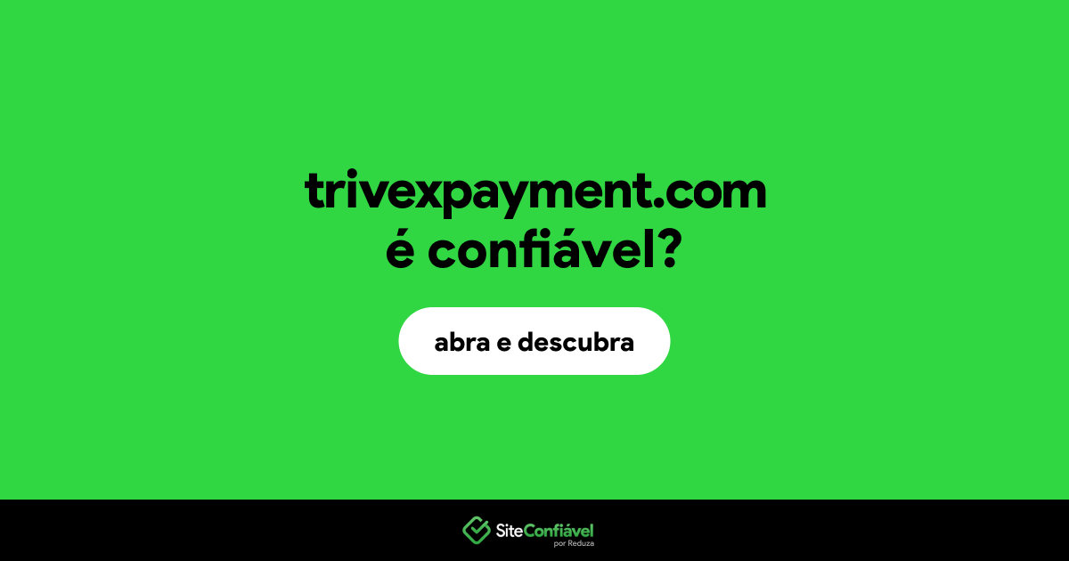 O site trivexpayment.com é confiável?