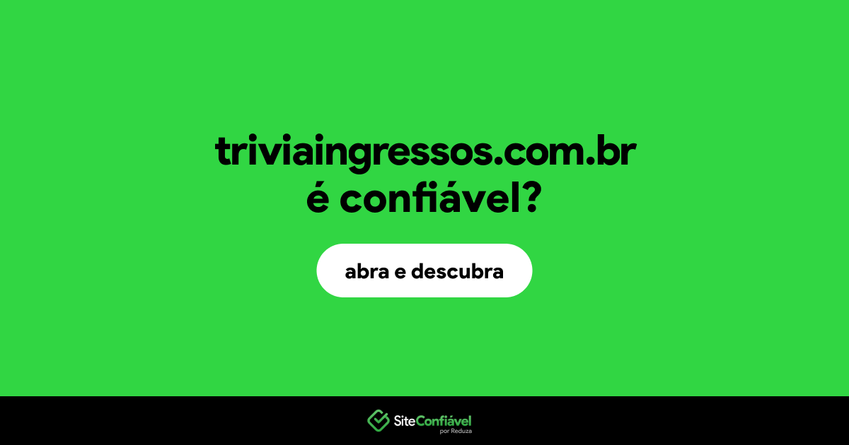 O site triviaingressos.com.br é confiável?