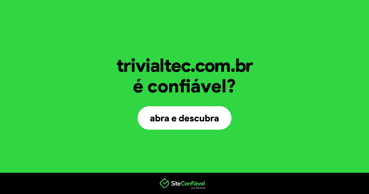 O site trivialtec.com.br é confiável?