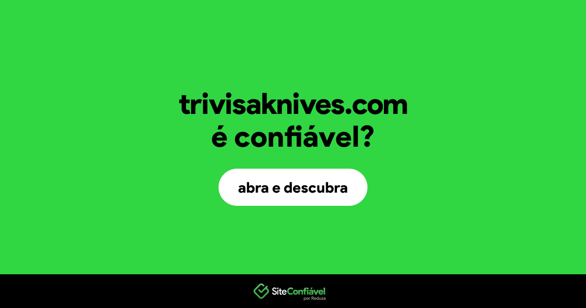 O site trivisaknives.com é confiável?