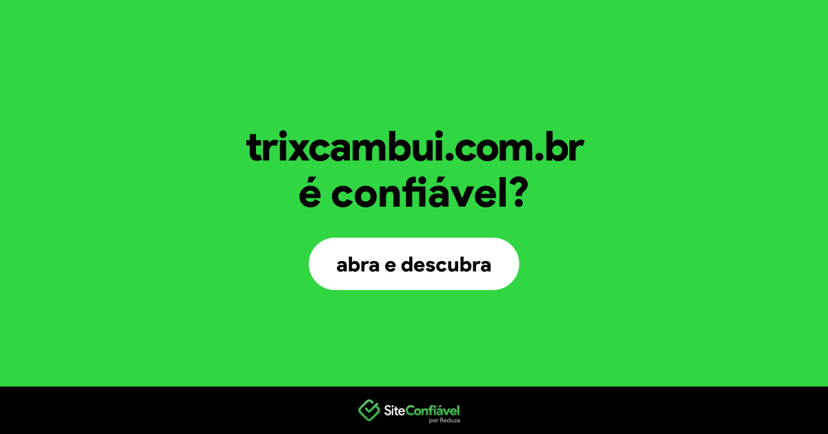 O site trixcambui.com.br é confiável?