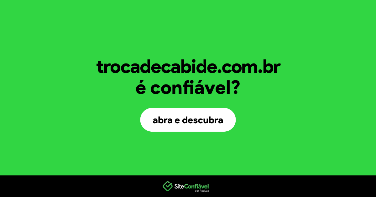 O site trocadecabide.com.br é confiável?