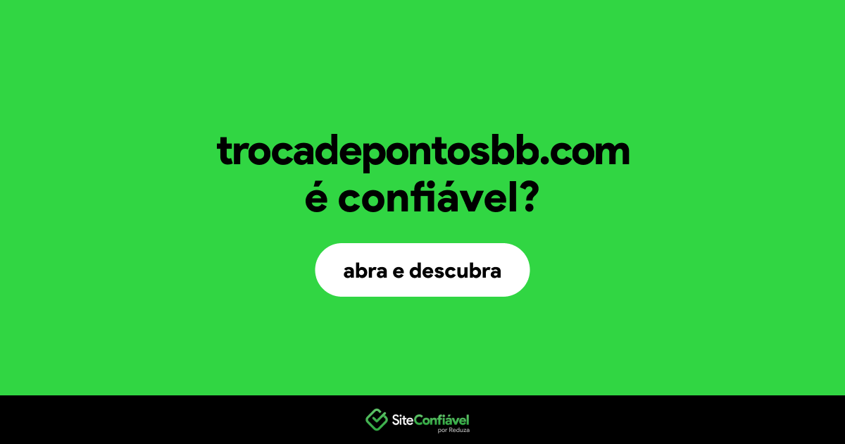 O site trocadepontosbb.com é confiável?
