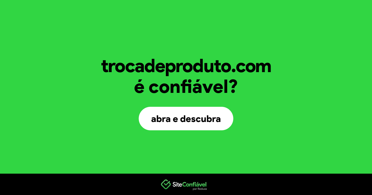 O site trocadeproduto.com é confiável?