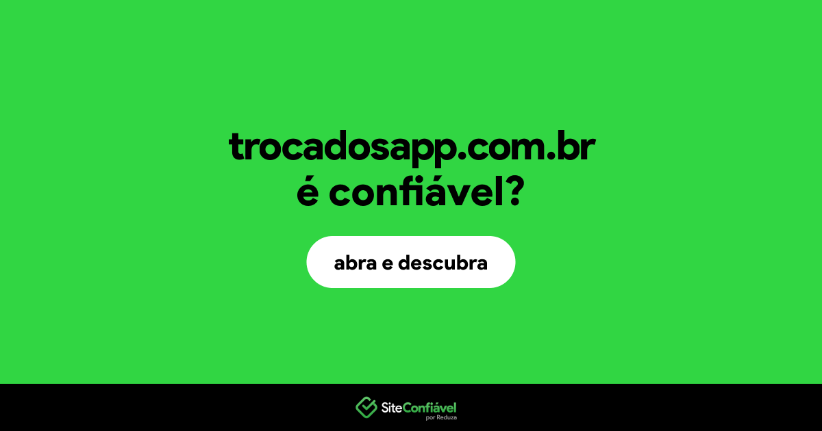 O site trocadosapp.com.br é confiável?