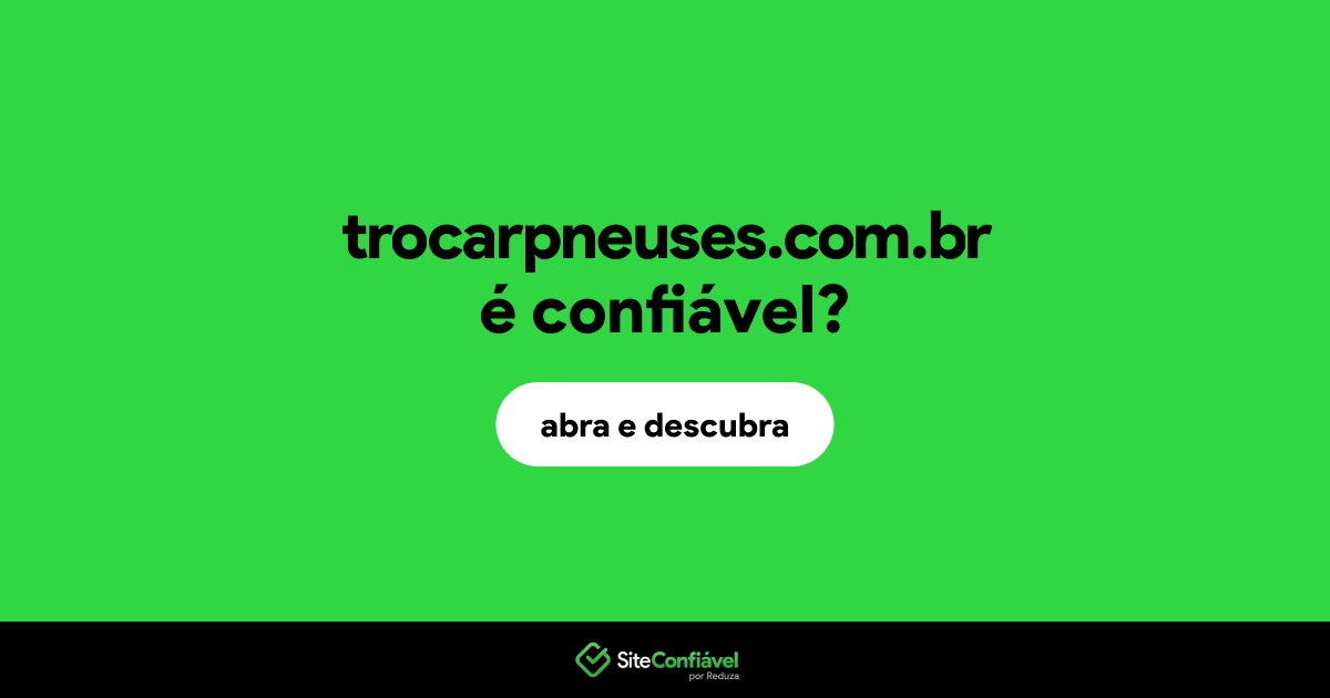 O site trocarpneuses.com.br é confiável?