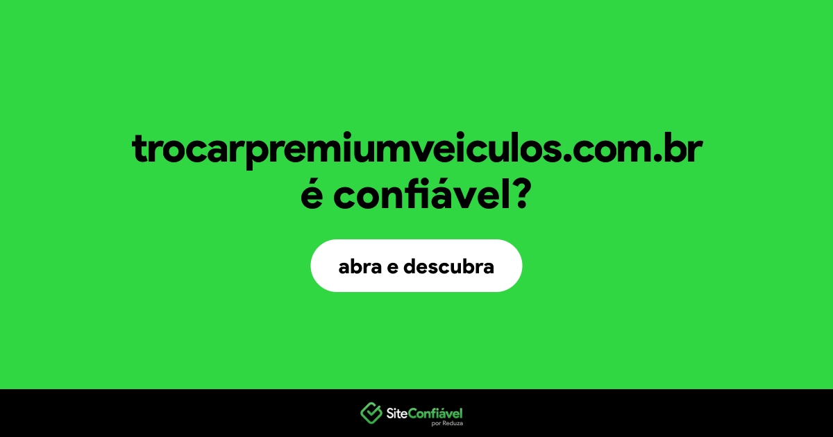O site trocarpremiumveiculos.com.br é confiável?