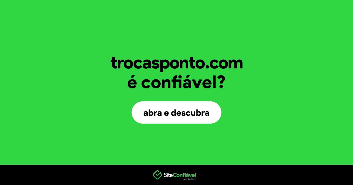 O site trocasponto.com é confiável?