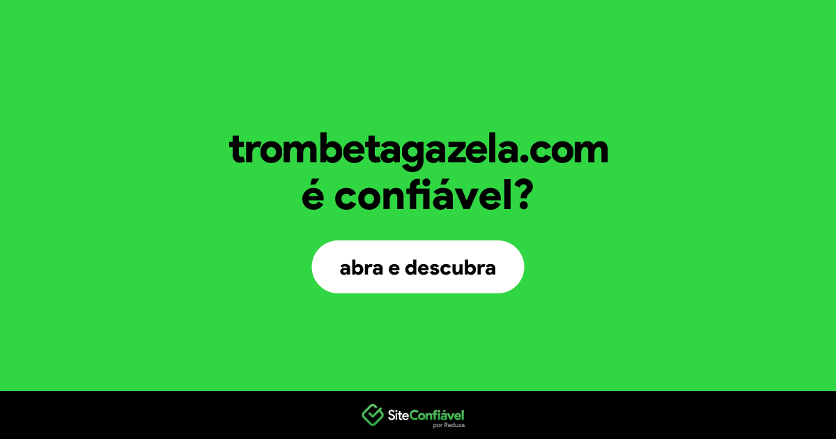 O site trombetagazela.com é confiável?