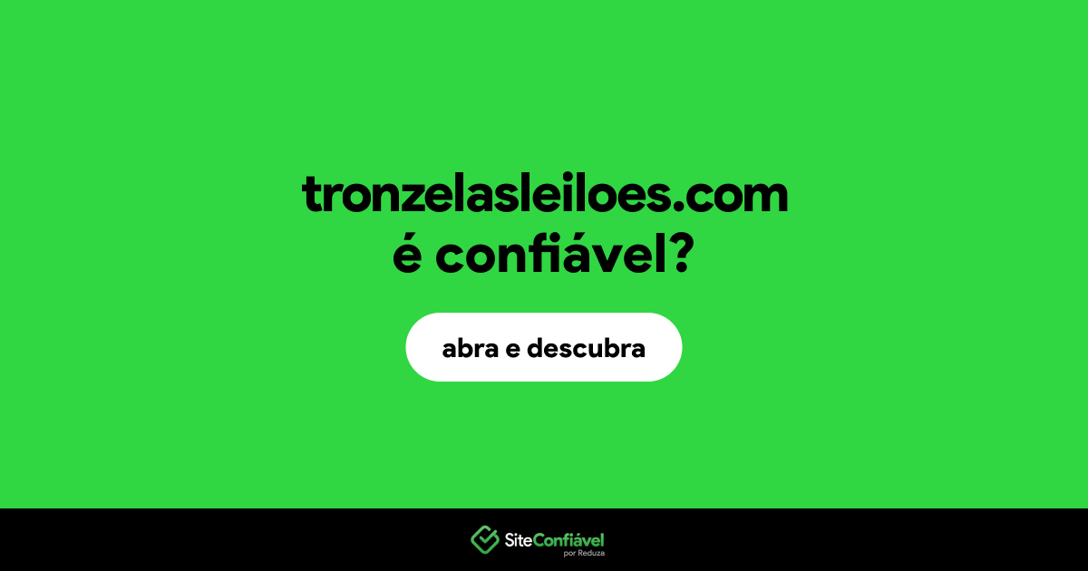 O site tronzelasleiloes.com é confiável?