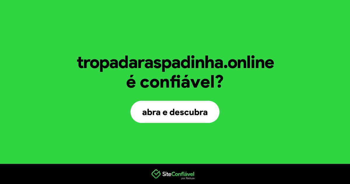 O site tropadaraspadinha.online é confiável?
