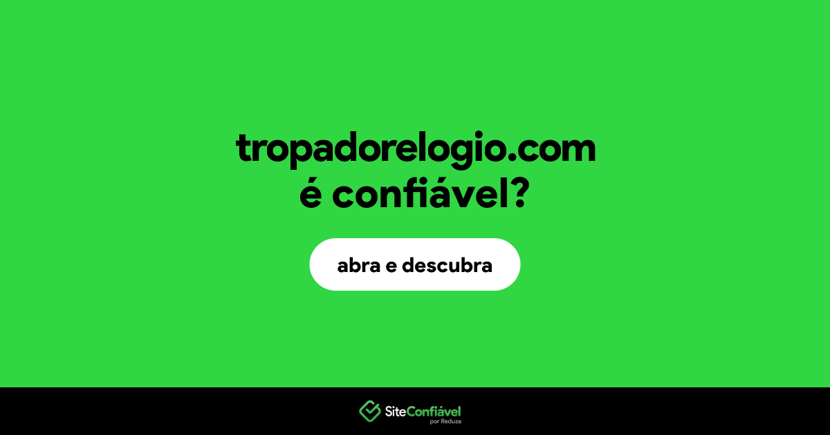 O site tropadorelogio.com é confiável?