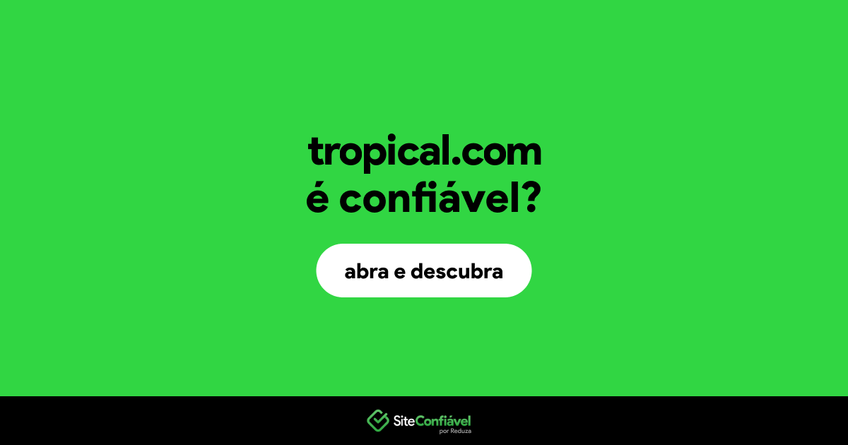 O site tropical.com é confiável?