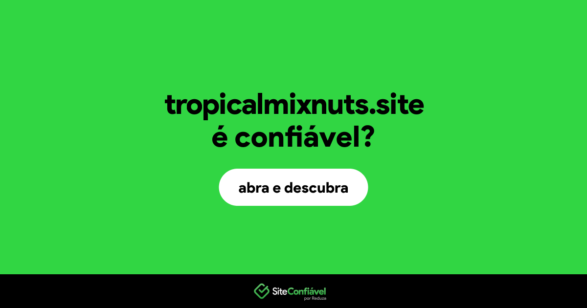 O site tropicalmixnuts.site é confiável?