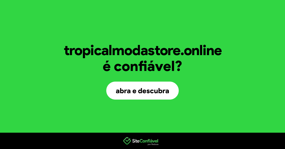 O site tropicalmodastore.online é confiável?