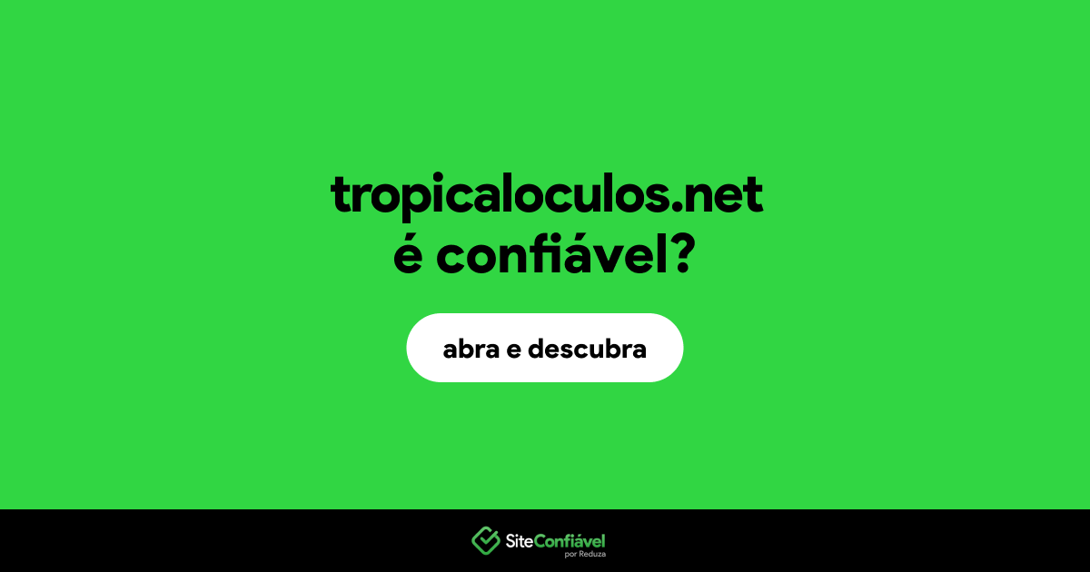 O site tropicaloculos.net é confiável?
