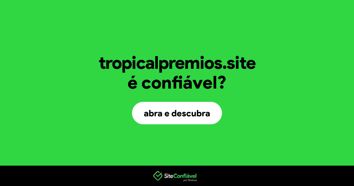 O site tropicalpremios.site é confiável?