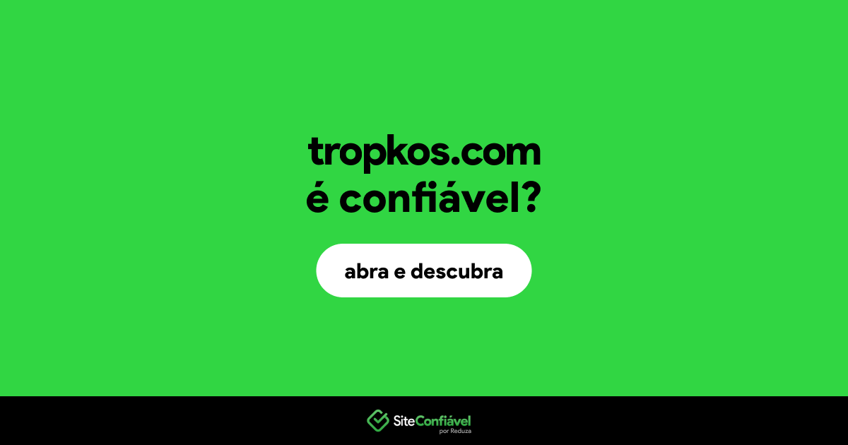 O site tropkos.com é confiável?