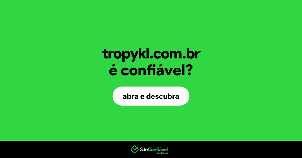 O site tropykl.com.br é confiável?