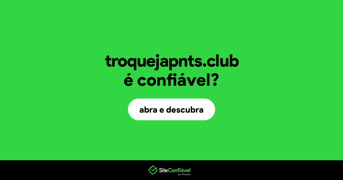 O site troquejapnts.club é confiável?