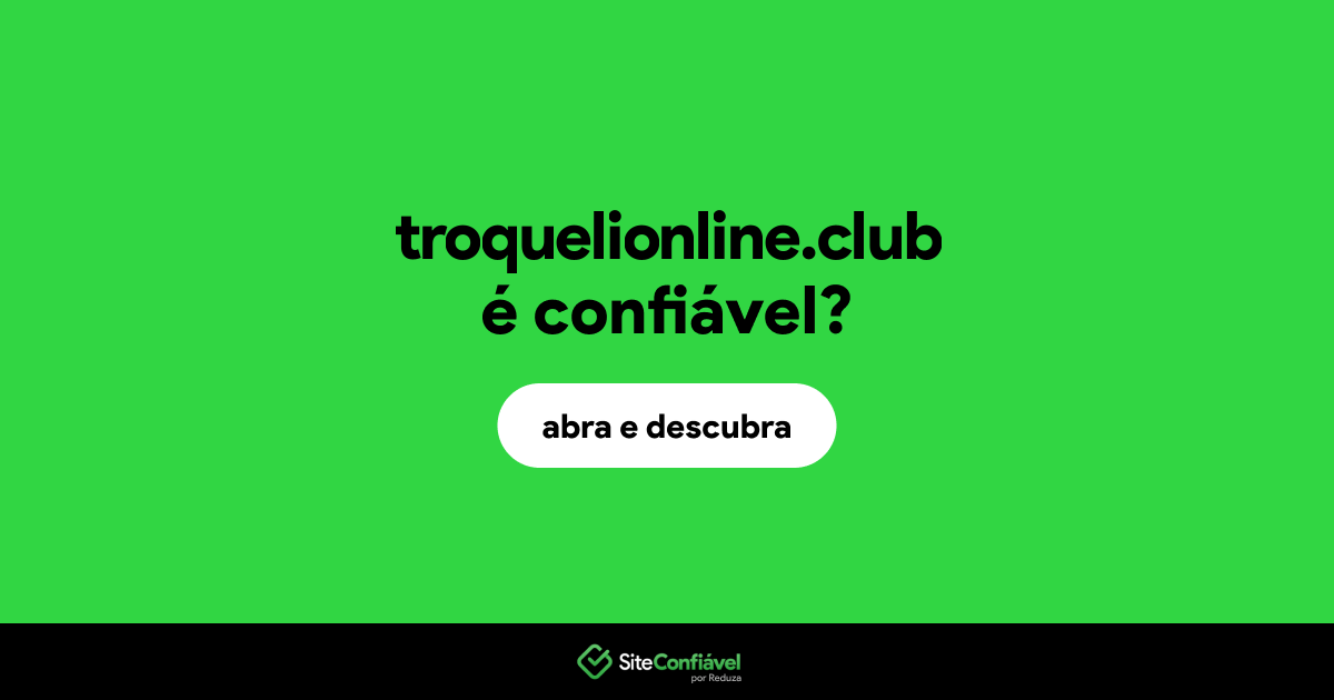 O site troquelionline.club é confiável?
